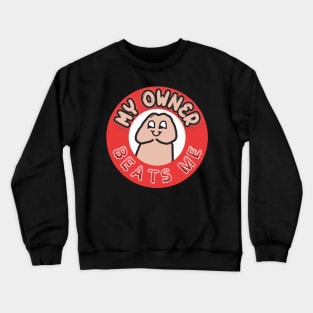 My Owner Beats Me Crewneck Sweatshirt